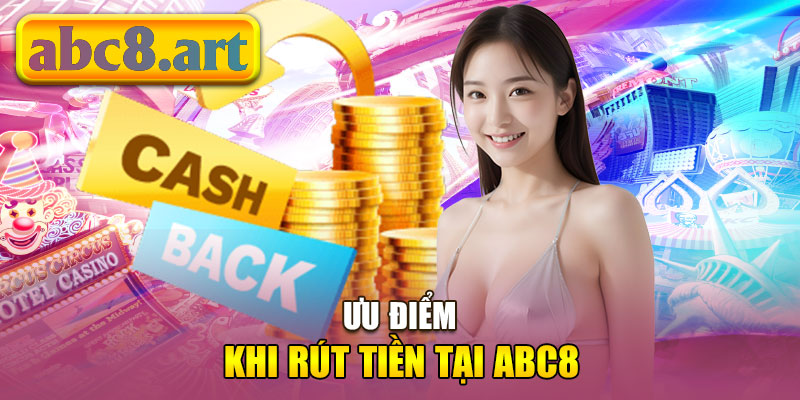 Ưu điểm khi rút tiền tại Abc8