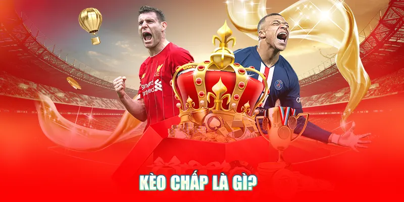 Kèo chấp là gì? Các loại kèo chấp